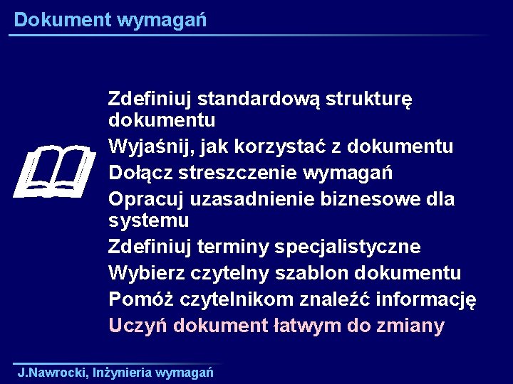 Dokument wymagań Zdefiniuj standardową strukturę dokumentu Wyjaśnij, jak korzystać z dokumentu Dołącz streszczenie wymagań