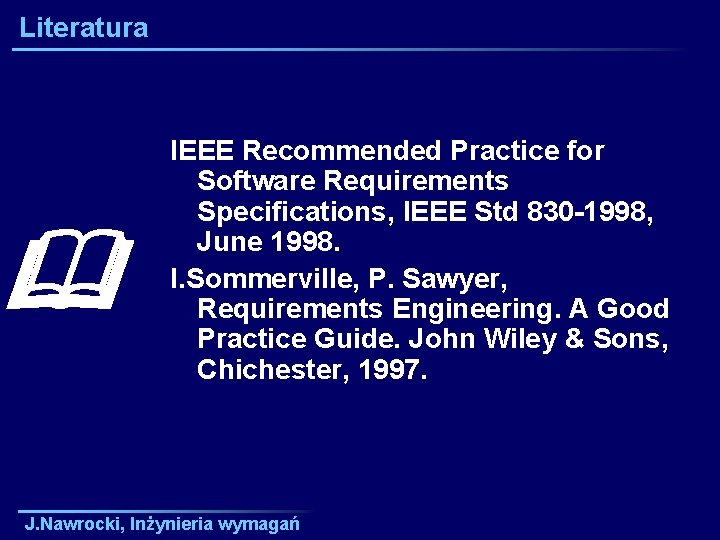 Literatura IEEE Recommended Practice for Software Requirements Specifications, IEEE Std 830 -1998, June 1998.