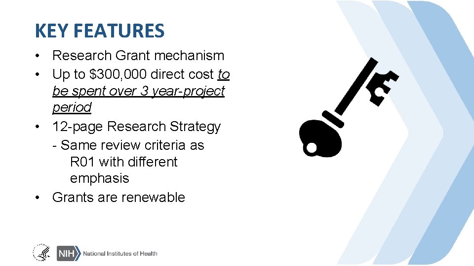 KEY FEATURES • Research Grant mechanism • Up to $300, 000 direct cost to