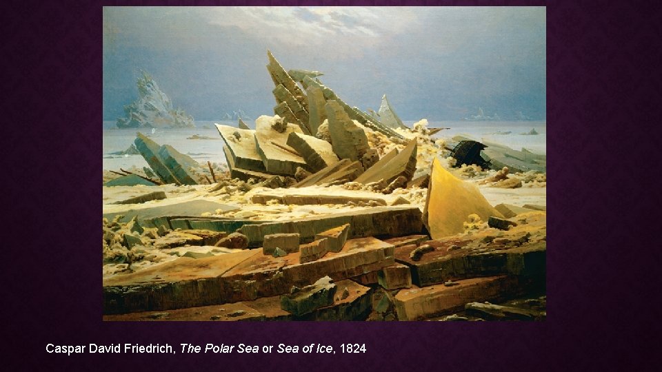Caspar David Friedrich, The Polar Sea of Ice, 1824 