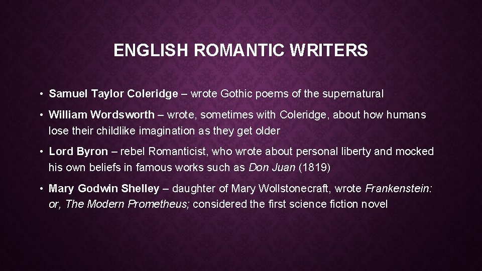 ENGLISH ROMANTIC WRITERS • Samuel Taylor Coleridge – wrote Gothic poems of the supernatural
