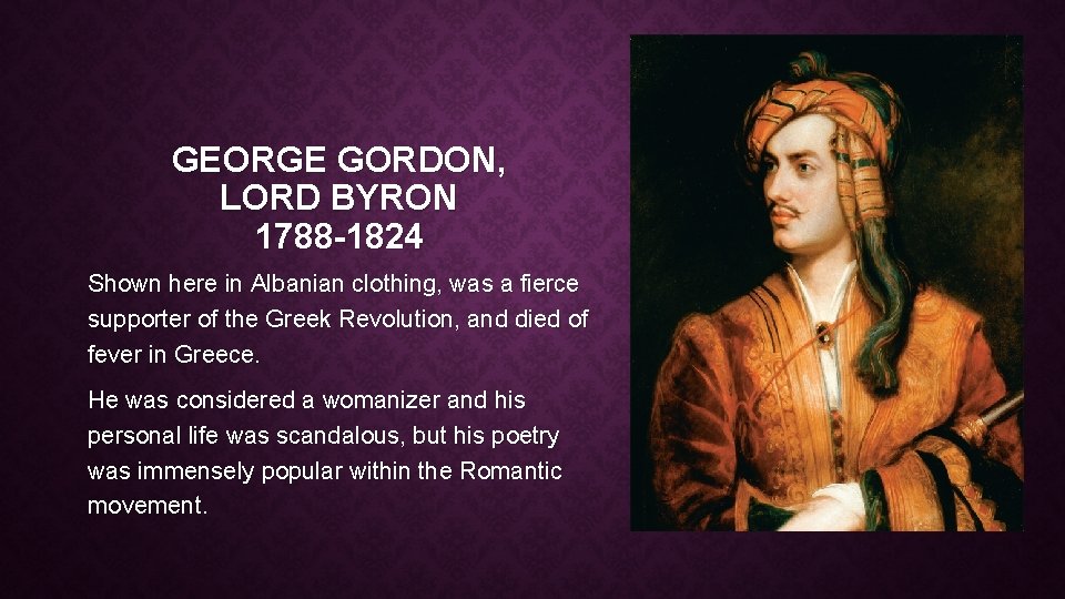GEORGE GORDON, LORD BYRON 1788 -1824 Shown here in Albanian clothing, was a fierce