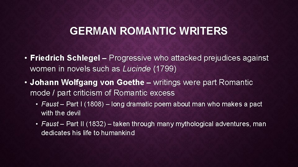 GERMAN ROMANTIC WRITERS • Friedrich Schlegel – Progressive who attacked prejudices against women in