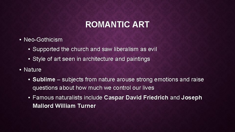 ROMANTIC ART • Neo-Gothicism • Supported the church and saw liberalism as evil •