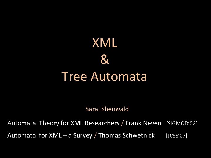 XML & Tree Automata Sarai Sheinvald Automata Theory for XML Researchers / Frank Neven