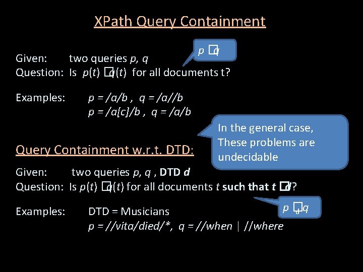 XPath Query Containment p � q Given: two queries p, q Question: Is p(t)