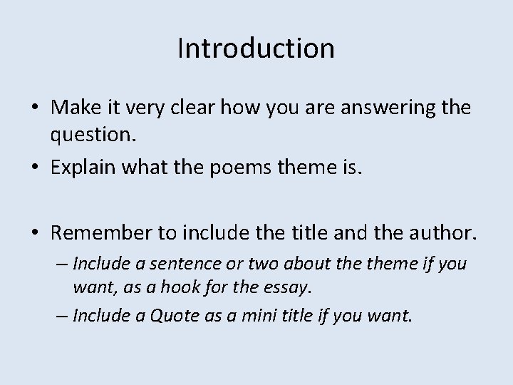 Introduction • Make it very clear how you are answering the question. • Explain