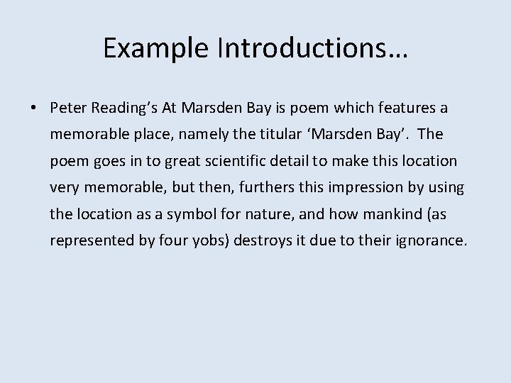 Example Introductions… • Peter Reading’s At Marsden Bay is poem which features a memorable