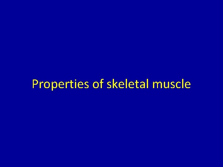 Properties of skeletal muscle 