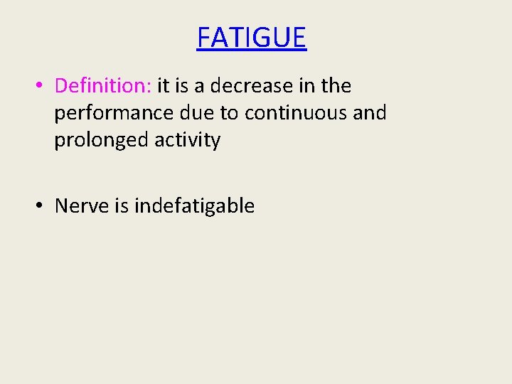 FATIGUE • Definition: it is a decrease in the performance due to continuous and