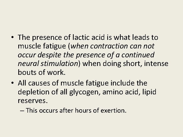  • The presence of lactic acid is what leads to muscle fatigue (when