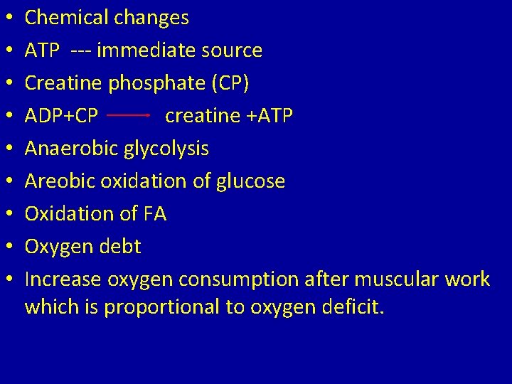  • • • Chemical changes ATP --- immediate source Creatine phosphate (CP) ADP+CP