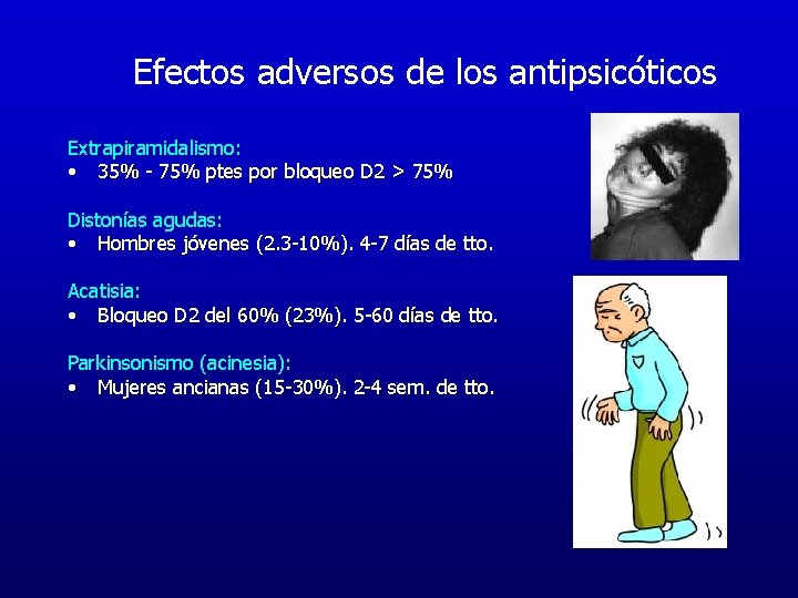 Efectos adversos de los antipsicóticos Extrapiramidalismo: • 35% - 75% ptes por bloqueo D