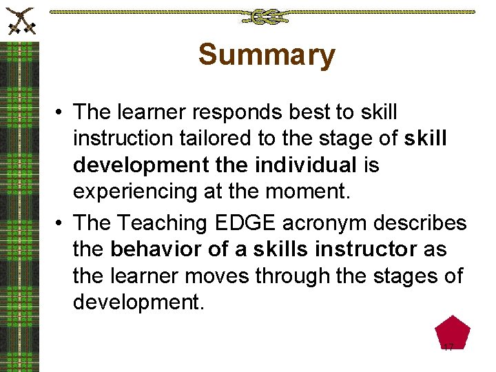 Summary • The learner responds best to skill instruction tailored to the stage of