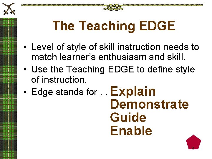 The Teaching EDGE • Level of style of skill instruction needs to match learner’s