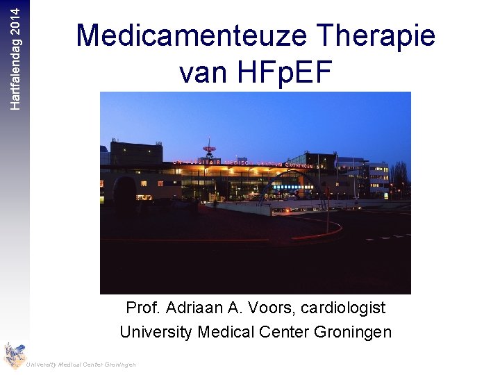 Hartfalendag 2014 Medicamenteuze Therapie van HFp. EF Prof. Adriaan A. Voors, cardiologist University Medical