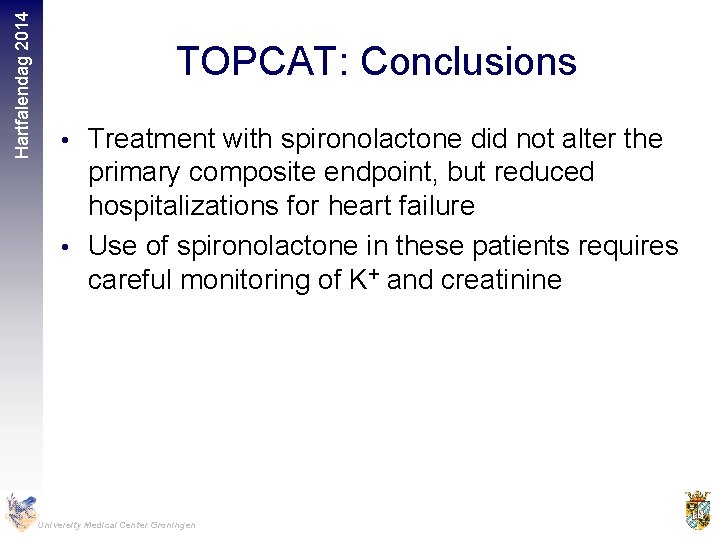 Hartfalendag 2014 TOPCAT: Conclusions • Treatment with spironolactone did not alter the primary composite