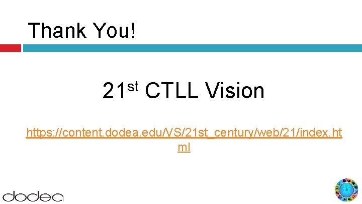 Thank You! 21 st CTLL Vision https: //content. dodea. edu/VS/21 st_century/web/21/index. ht ml 