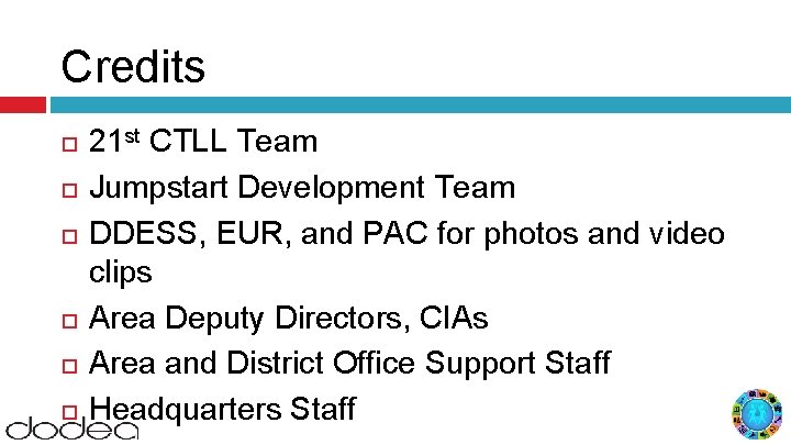 Credits 21 st CTLL Team Jumpstart Development Team DDESS, EUR, and PAC for photos