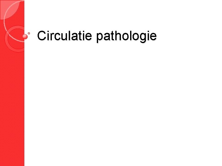 Circulatie pathologie Circulatie pathologie