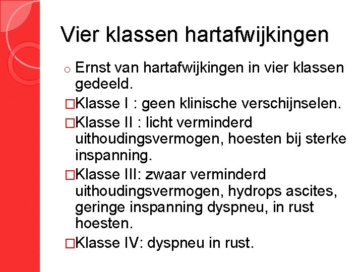 Vier klassen hartafwijkingen Ernst van hartafwijkingen in vier klassen gedeeld. �Klasse I : geen Vier klassen hartafwijkingen Ernst van hartafwijkingen in vier klassen gedeeld. �Klasse I : geen