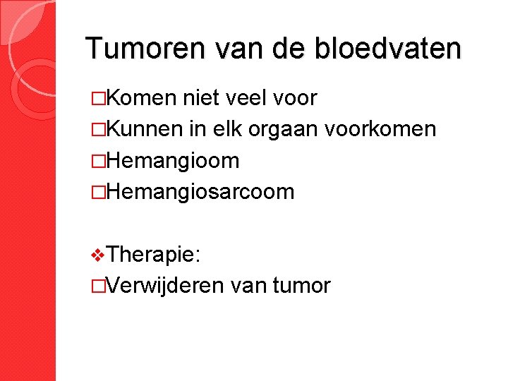 Tumoren van de bloedvaten �Komen niet veel voor �Kunnen in elk orgaan voorkomen �Hemangioom Tumoren van de bloedvaten �Komen niet veel voor �Kunnen in elk orgaan voorkomen �Hemangioom
