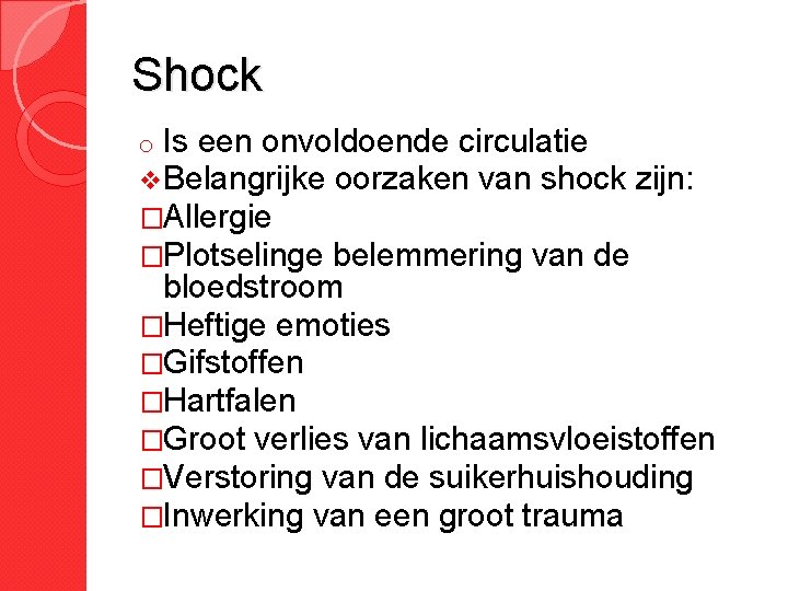 Shock o Is een onvoldoende circulatie v. Belangrijke oorzaken van shock zijn: �Allergie �Plotselinge Shock o Is een onvoldoende circulatie v. Belangrijke oorzaken van shock zijn: �Allergie �Plotselinge