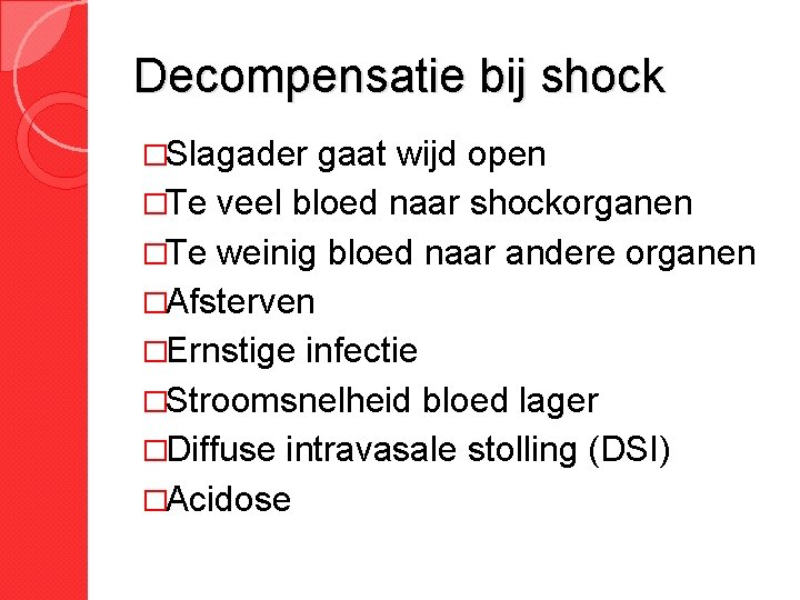 Decompensatie bij shock �Slagader gaat wijd open �Te veel bloed naar shockorganen �Te weinig