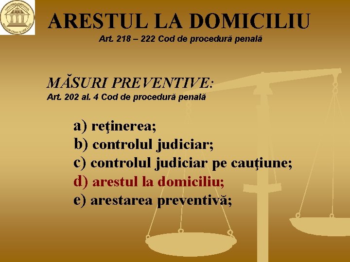 ARESTUL LA DOMICILIU Art. 218 – 222 Cod de procedură penală MĂSURI PREVENTIVE: Art.