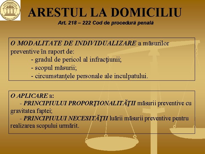 ARESTUL LA DOMICILIU Art. 218 – 222 Cod de procedură penală O MODALITATE DE