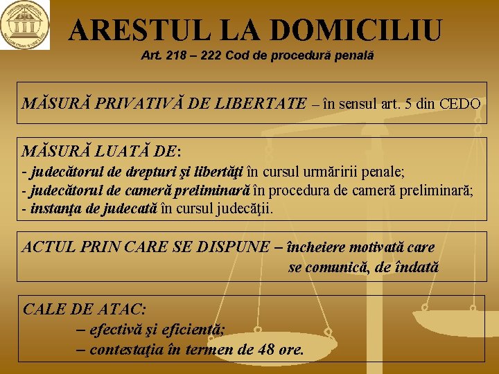 ARESTUL LA DOMICILIU Art. 218 – 222 Cod de procedură penală MĂSURĂ PRIVATIVĂ DE