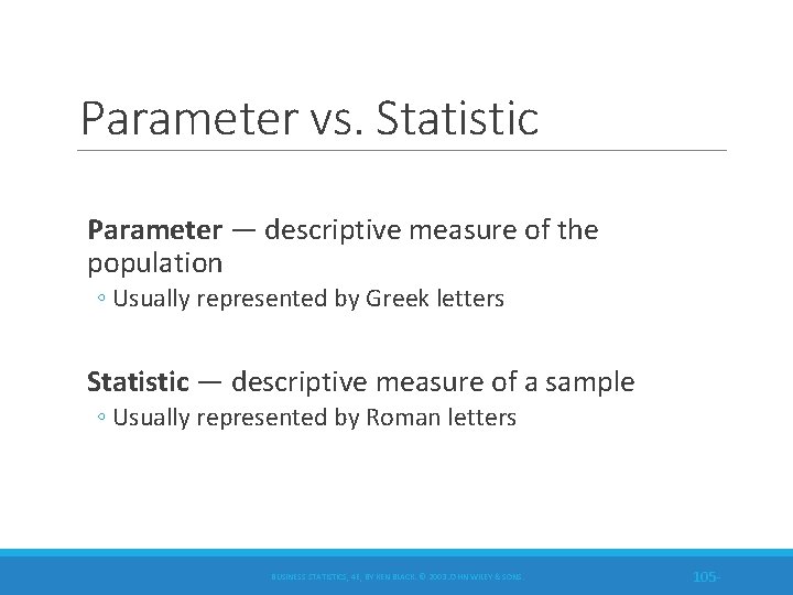 Parameter vs. Statistic Parameter — descriptive measure of the population ◦ Usually represented by