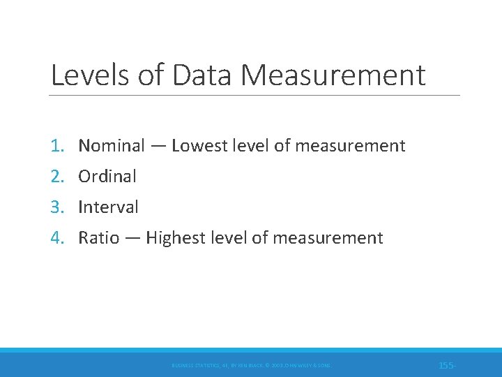 Levels of Data Measurement 1. Nominal — Lowest level of measurement 2. Ordinal 3.