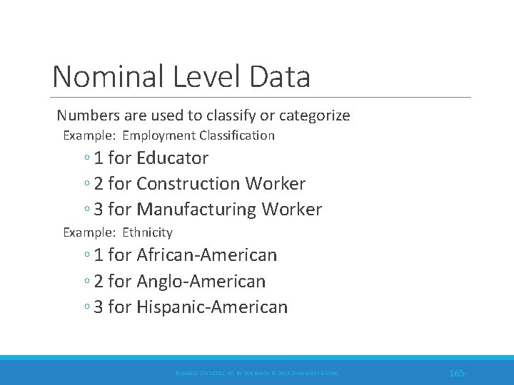Nominal Level Data Numbers are used to classify or categorize Example: Employment Classification ◦