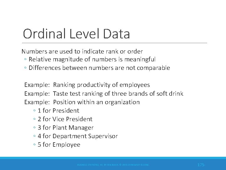Ordinal Level Data Numbers are used to indicate rank or order ◦ Relative magnitude