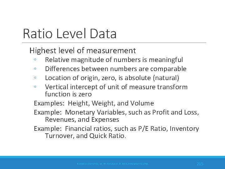 Ratio Level Data Highest level of measurement ◦ ◦ Relative magnitude of numbers is