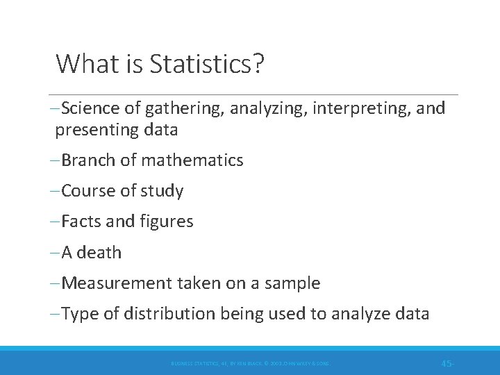 What is Statistics? -Science of gathering, analyzing, interpreting, and presenting data -Branch of mathematics