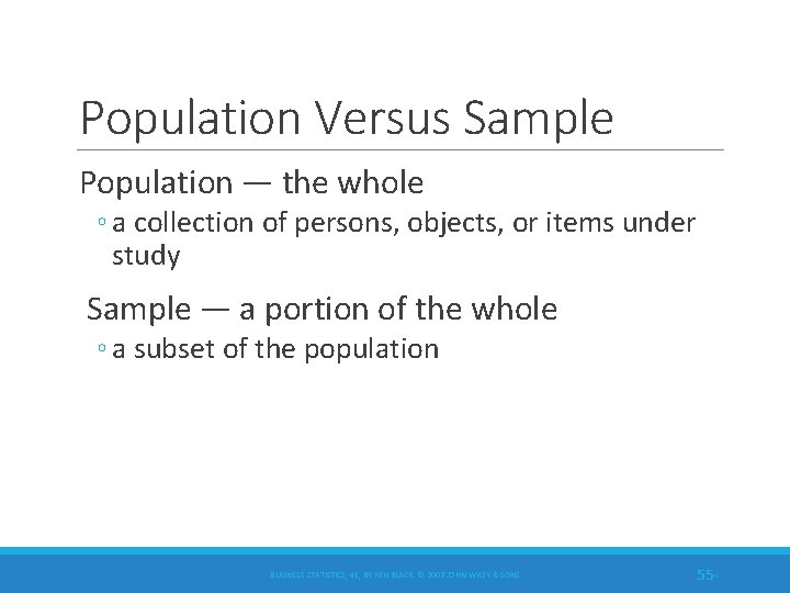 Population Versus Sample Population — the whole ◦ a collection of persons, objects, or