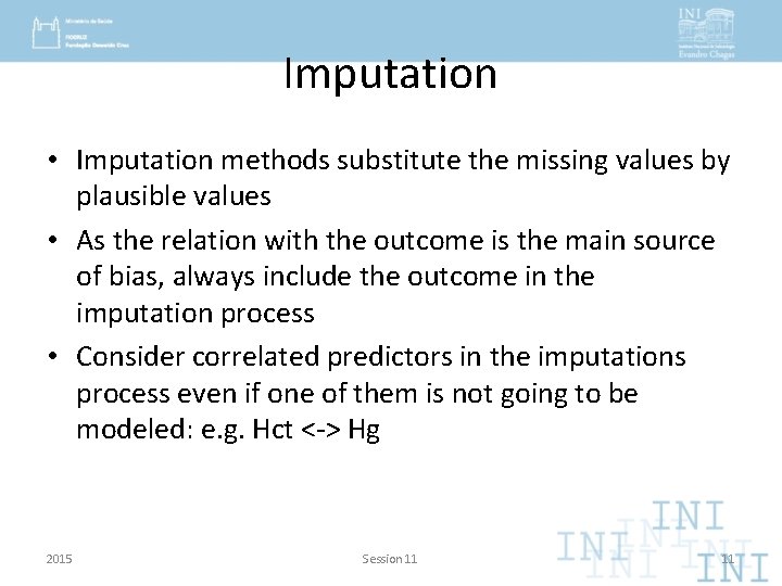 Imputation • Imputation methods substitute the missing values by plausible values • As the