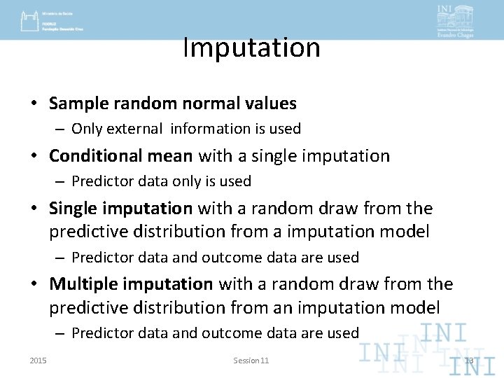 Imputation • Sample random normal values – Only external information is used • Conditional