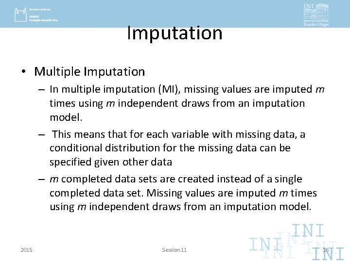 Imputation • Multiple Imputation – In multiple imputation (MI), missing values are imputed m