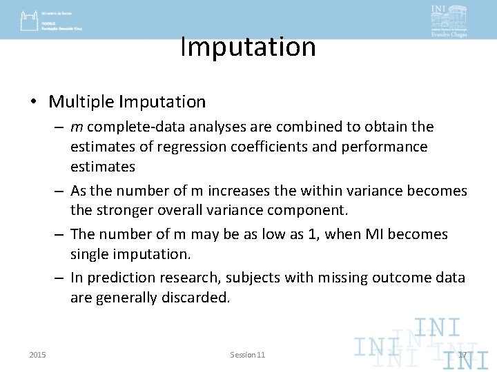 Imputation • Multiple Imputation – m complete-data analyses are combined to obtain the estimates