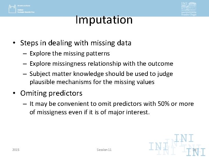 Imputation • Steps in dealing with missing data – Explore the missing patterns –