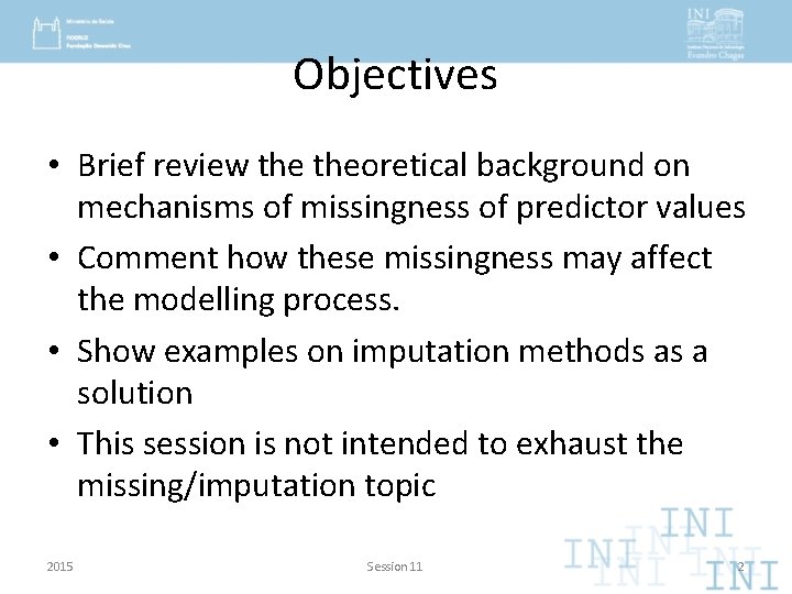 Objectives • Brief review theoretical background on mechanisms of missingness of predictor values •
