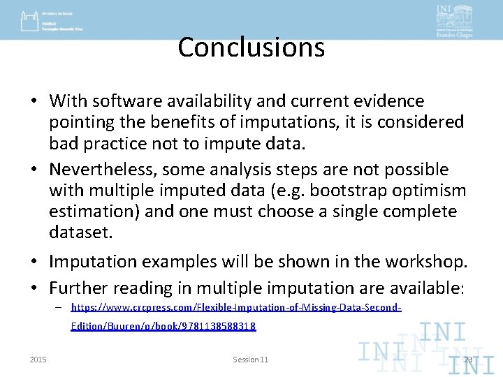 Conclusions • With software availability and current evidence pointing the benefits of imputations, it
