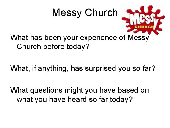 Messy Church What has been your experience of Messy Church before today? What, if