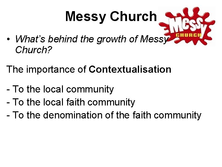 Messy Church • What’s behind the growth of Messy Church? The importance of Contextualisation