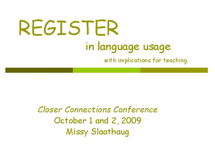 REGISTER in language usage with implications for teaching. Closer Connections Conference October 1 and