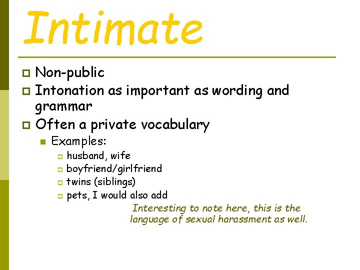 Intimate Non-public p Intonation as important as wording and grammar p Often a private