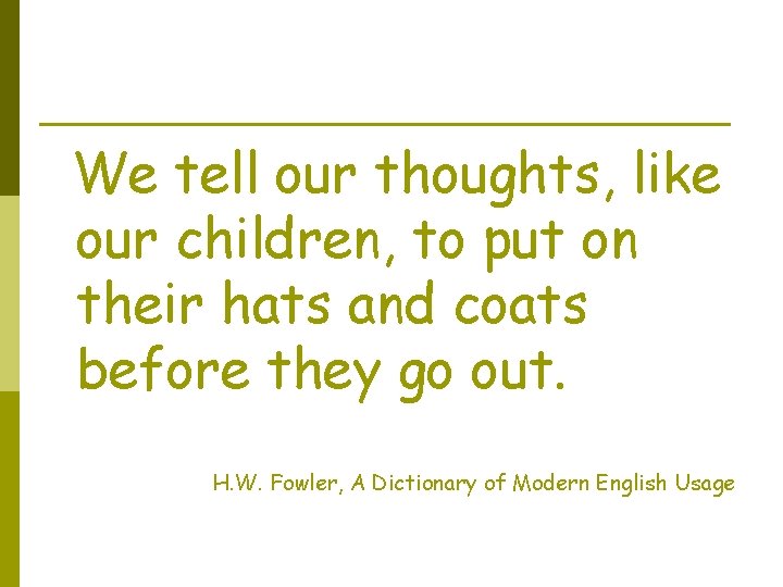 We tell our thoughts, like our children, to put on their hats and coats